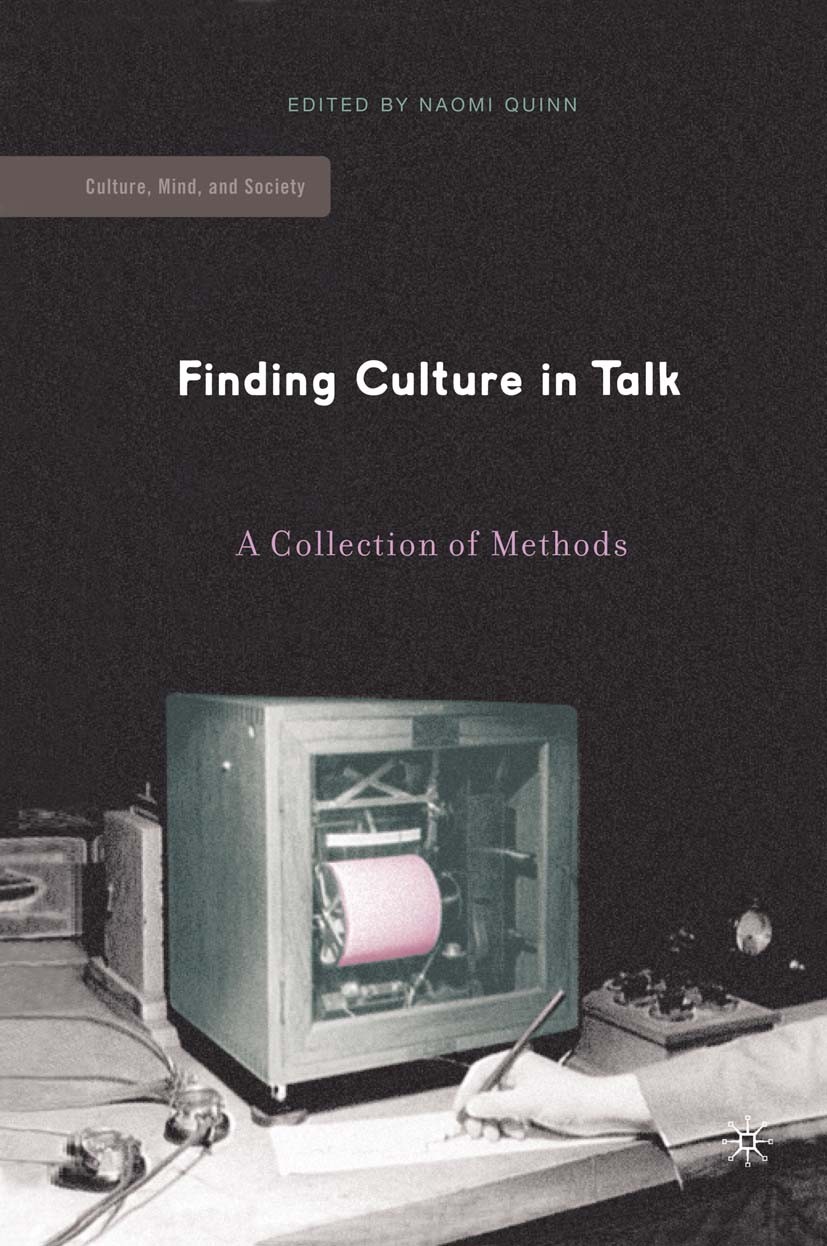 Titlebook: Finding Culture in Talk; A Collection of Meth Naomi Quinn Book 20051st edition Palgrave Macmillan, a division of Nature America Inc. 2005 a Titlebook: Finding Culture in Talk; A Collection of Meth Naomi Quinn Book 20051st edition Palgrave Macmillan, a division of Nature America Inc. 2005 a