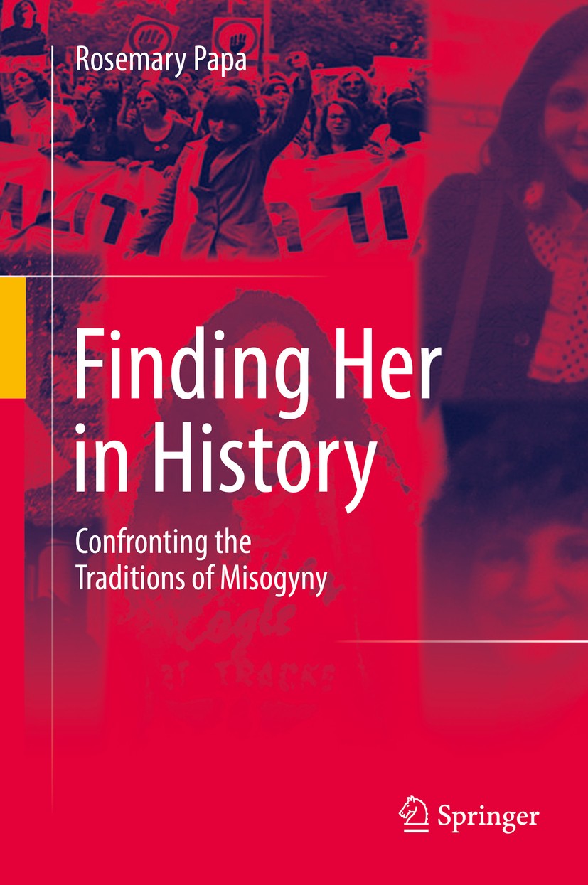 Titlebook: Finding Her in History; Confronting the Trad Rosemary Papa Book 2017 Springer International Publishing AG 2017 sexism in education.gender-i Titlebook: Finding Her in History; Confronting the Trad Rosemary Papa Book 2017 Springer International Publishing AG 2017 sexism in education.gender-i