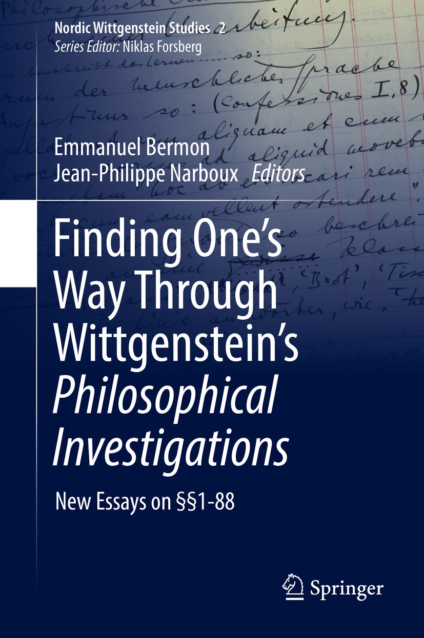 Titlebook: Finding One’s Way Through Wittgenstein’s Philosophical Investigations; New Essays on §§1-88 Emmanuel Bermon,Jean-Philippe Narboux Book 2017 Titlebook: Finding One’s Way Through Wittgenstein’s Philosophical Investigations; New Essays on §§1-88 Emmanuel Bermon,Jean-Philippe Narboux Book 2017