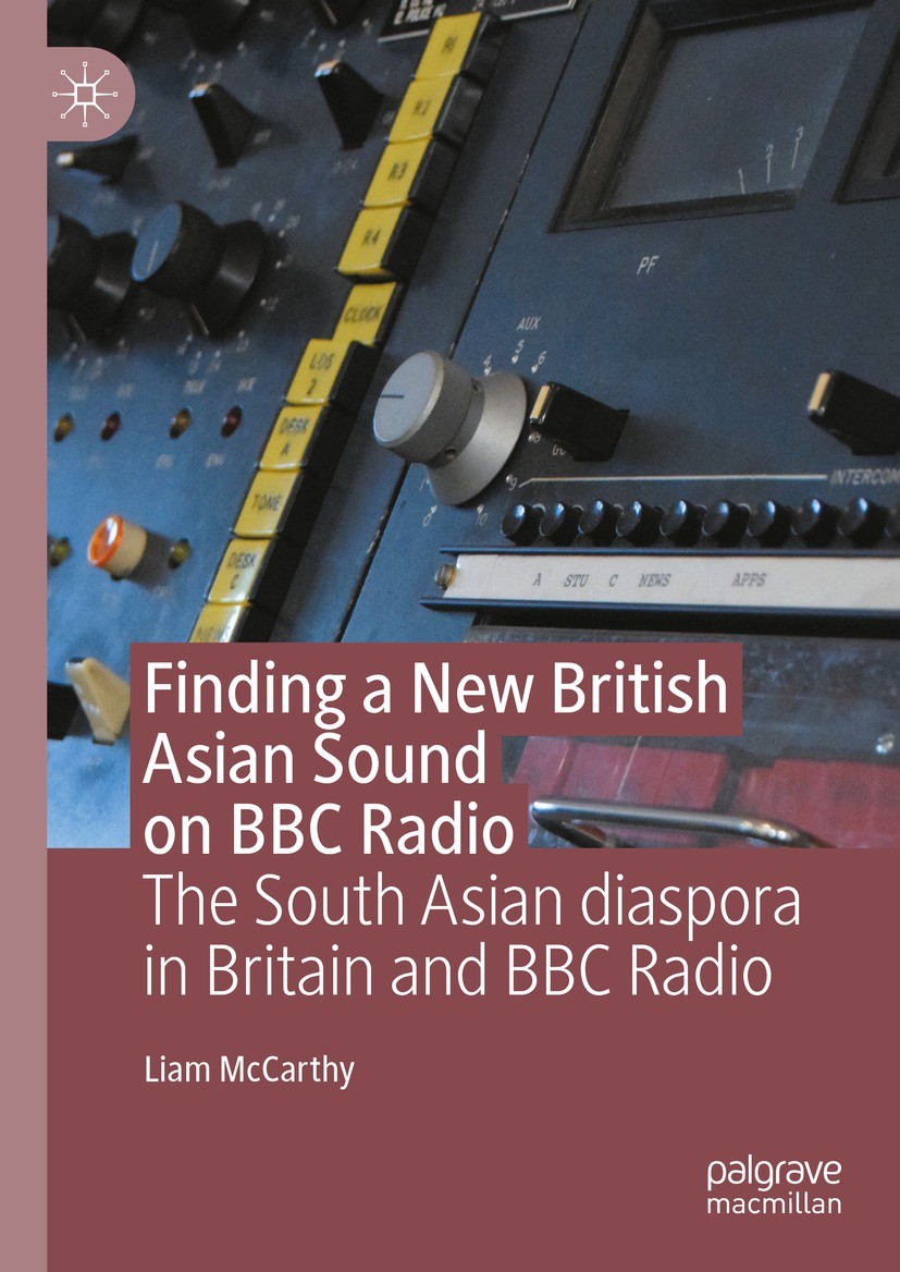 Titlebook: Finding a New British Asian Sound on BBC Radio; The South Asian dias Liam McCarthy Book 2023 The Editor(s) (if applicable) and The Author(s Titlebook: Finding a New British Asian Sound on BBC Radio; The South Asian dias Liam McCarthy Book 2023 The Editor(s) (if applicable) and The Author(s