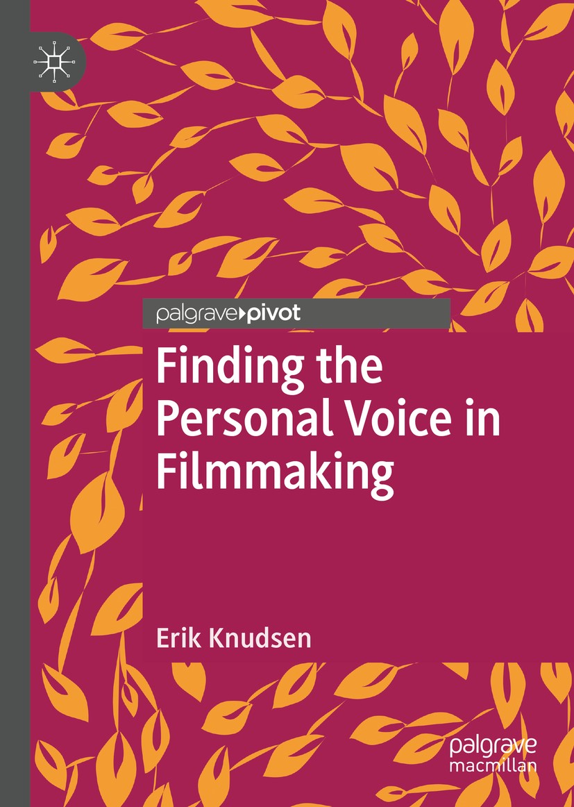 Titlebook: Finding the Personal Voice in Filmmaking; Erik Knudsen Book 2018 The Editor(s) (if applicable) and The Author(s) 2018 film industry.creati Titlebook: Finding the Personal Voice in Filmmaking; Erik Knudsen Book 2018 The Editor(s) (if applicable) and The Author(s) 2018 film industry.creati
