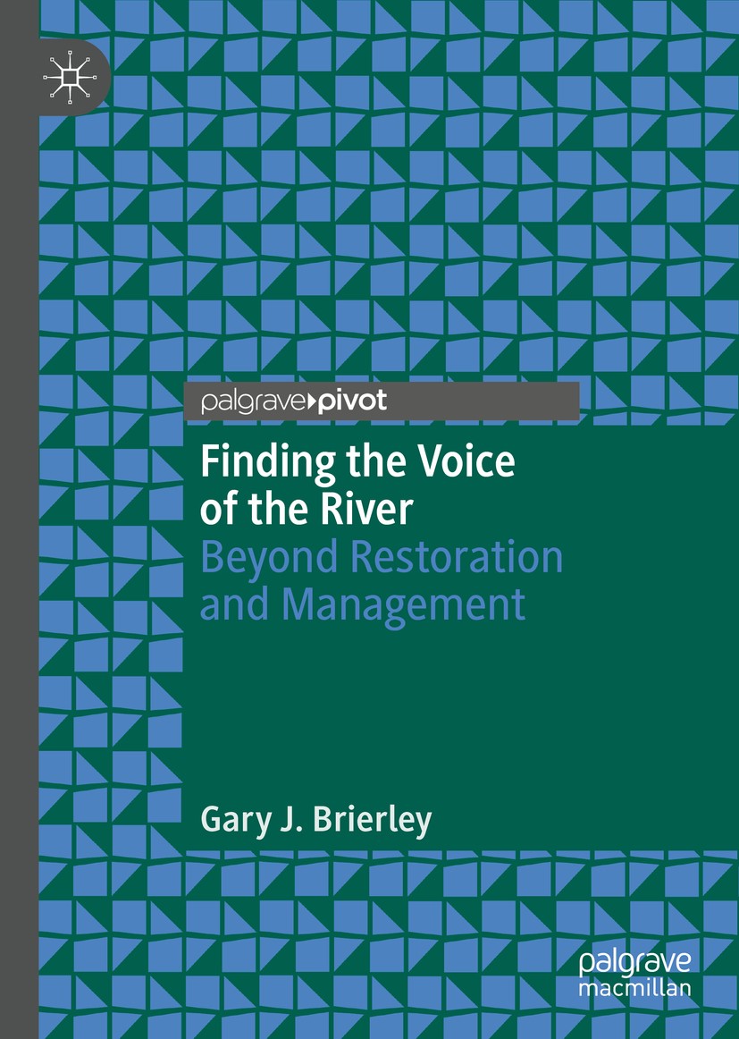Titlebook: Finding the Voice of the River; Beyond Restoration a Gary J. Brierley Book 2020 The Editor(s) (if applicable) and The Author(s), under excl Titlebook: Finding the Voice of the River; Beyond Restoration a Gary J. Brierley Book 2020 The Editor(s) (if applicable) and The Author(s), under excl