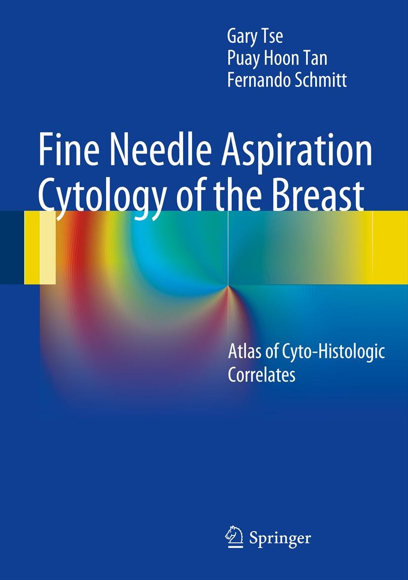 Titlebook: Fine Needle Aspiration Cytology of the Breast; Atlas of Cyto-Histol Gary Tse,Puay Hoon Tan,Fernando Schmitt Book 20131st edition Springer-V Titlebook: Fine Needle Aspiration Cytology of the Breast; Atlas of Cyto-Histol Gary Tse,Puay Hoon Tan,Fernando Schmitt Book 20131st edition Springer-V