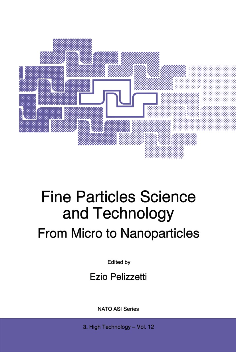 Titlebook: Fine Particles Science and Technology; From Micro to Nanopa Ezio Pelizzetti Book 1996 Kluwer Academic Publishers 1996 colloid.nanostructure Titlebook: Fine Particles Science and Technology; From Micro to Nanopa Ezio Pelizzetti Book 1996 Kluwer Academic Publishers 1996 colloid.nanostructure