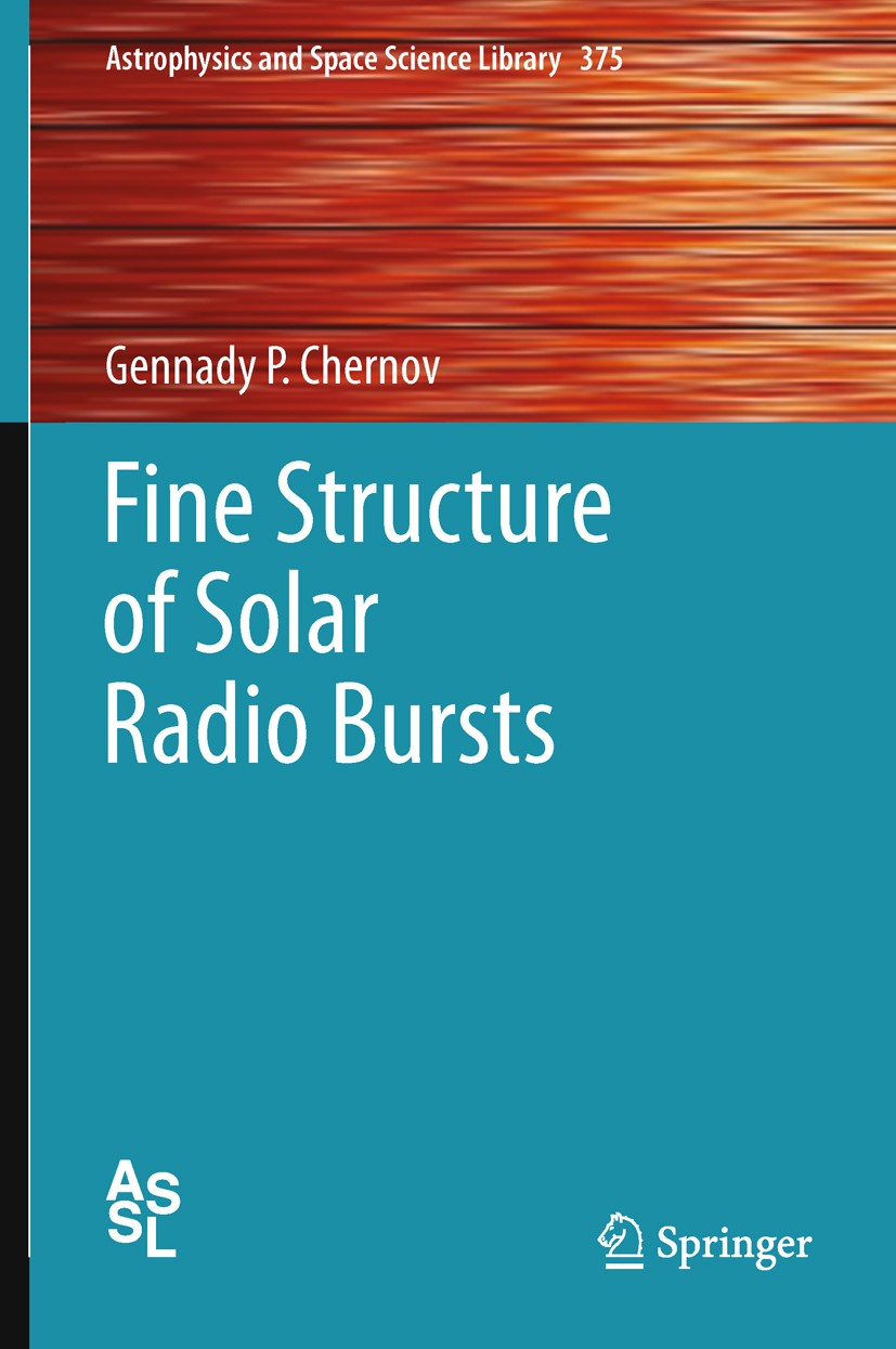 Titlebook: Fine Structure of Solar Radio Bursts; Gennady P. Chernov Book 2011 Springer-Verlag Berlin Heidelberg 2011 Fibre Bursts.Fine Structure of S Titlebook: Fine Structure of Solar Radio Bursts; Gennady P. Chernov Book 2011 Springer-Verlag Berlin Heidelberg 2011 Fibre Bursts.Fine Structure of S