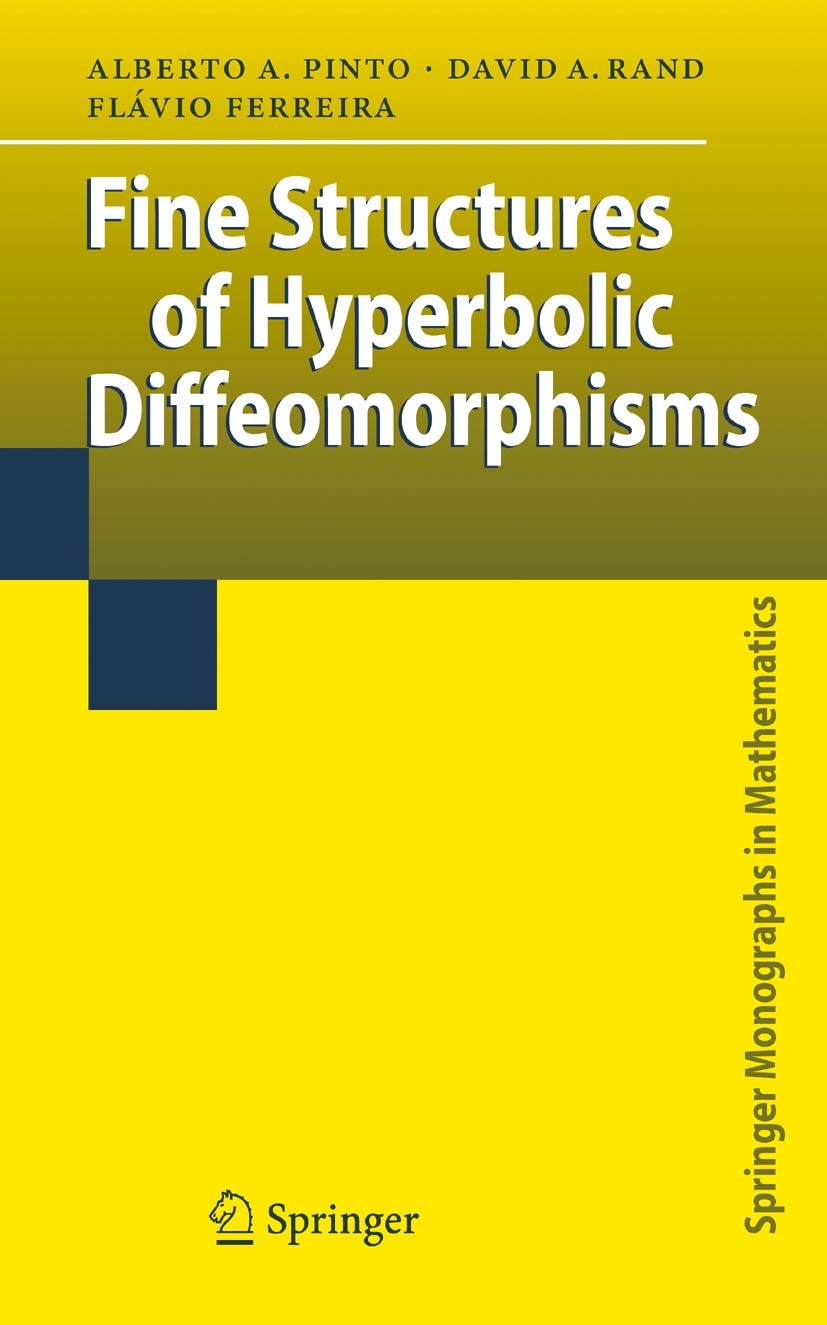 Titlebook: Fine Structures of Hyperbolic Diffeomorphisms; Alberto A. Pinto,David A. Rand,Flávio Ferreira Book 2009 Springer-Verlag Berlin Heidelberg Titlebook: Fine Structures of Hyperbolic Diffeomorphisms; Alberto A. Pinto,David A. Rand,Flávio Ferreira Book 2009 Springer-Verlag Berlin Heidelberg