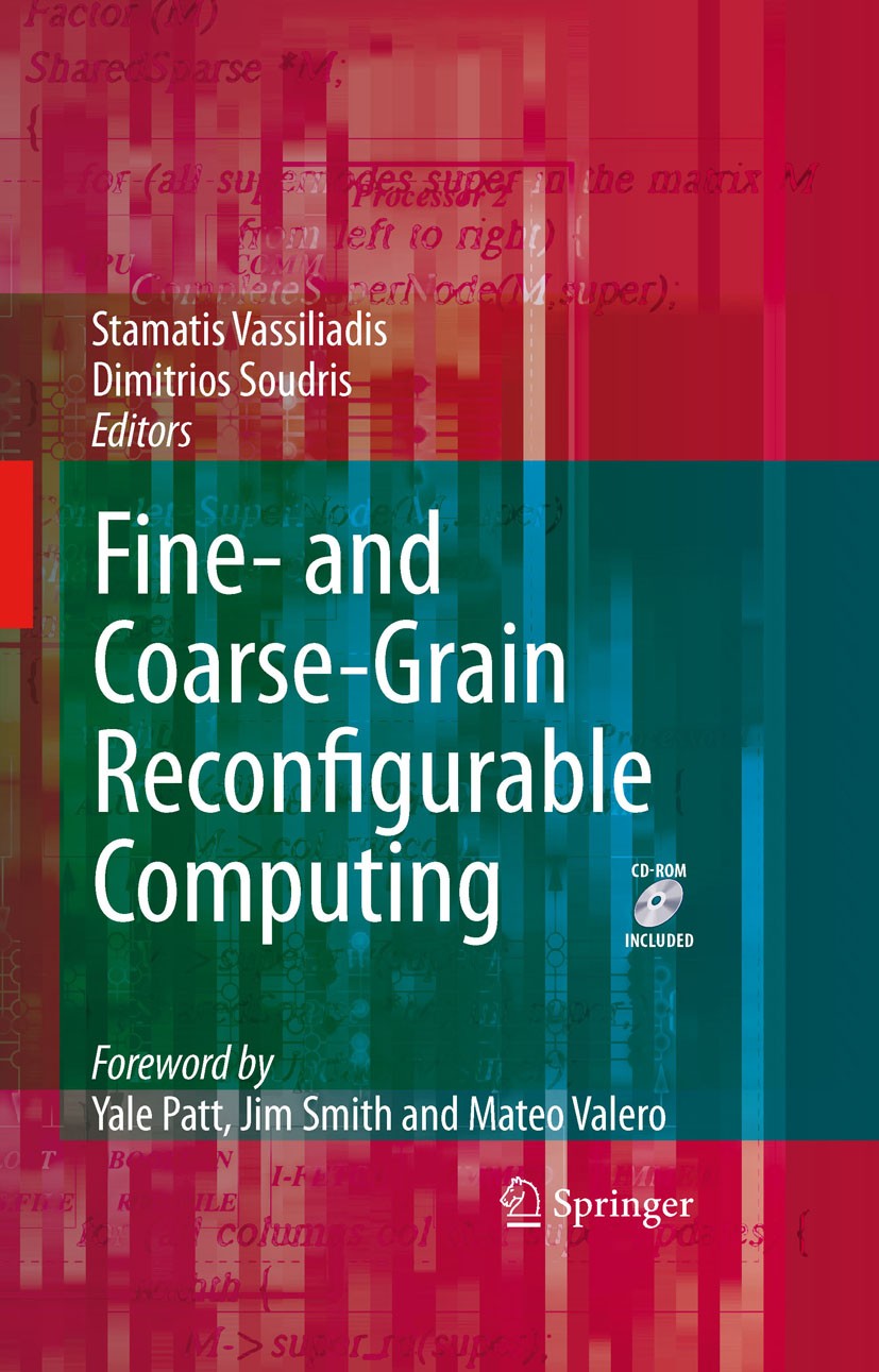 Titlebook: Fine- and Coarse-Grain Reconfigurable Computing; Stamatis Vassiliadis,Dimitrios Soudris Book 2007 Springer Science+Business Media B.V. 200 Titlebook: Fine- and Coarse-Grain Reconfigurable Computing; Stamatis Vassiliadis,Dimitrios Soudris Book 2007 Springer Science+Business Media B.V. 200
