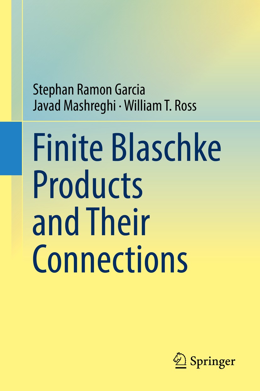 Titlebook: Finite Blaschke Products and Their Connections; Stephan Ramon Garcia,Javad Mashreghi,William T. Ro Book 2018 Springer International Publis Titlebook: Finite Blaschke Products and Their Connections; Stephan Ramon Garcia,Javad Mashreghi,William T. Ro Book 2018 Springer International Publis