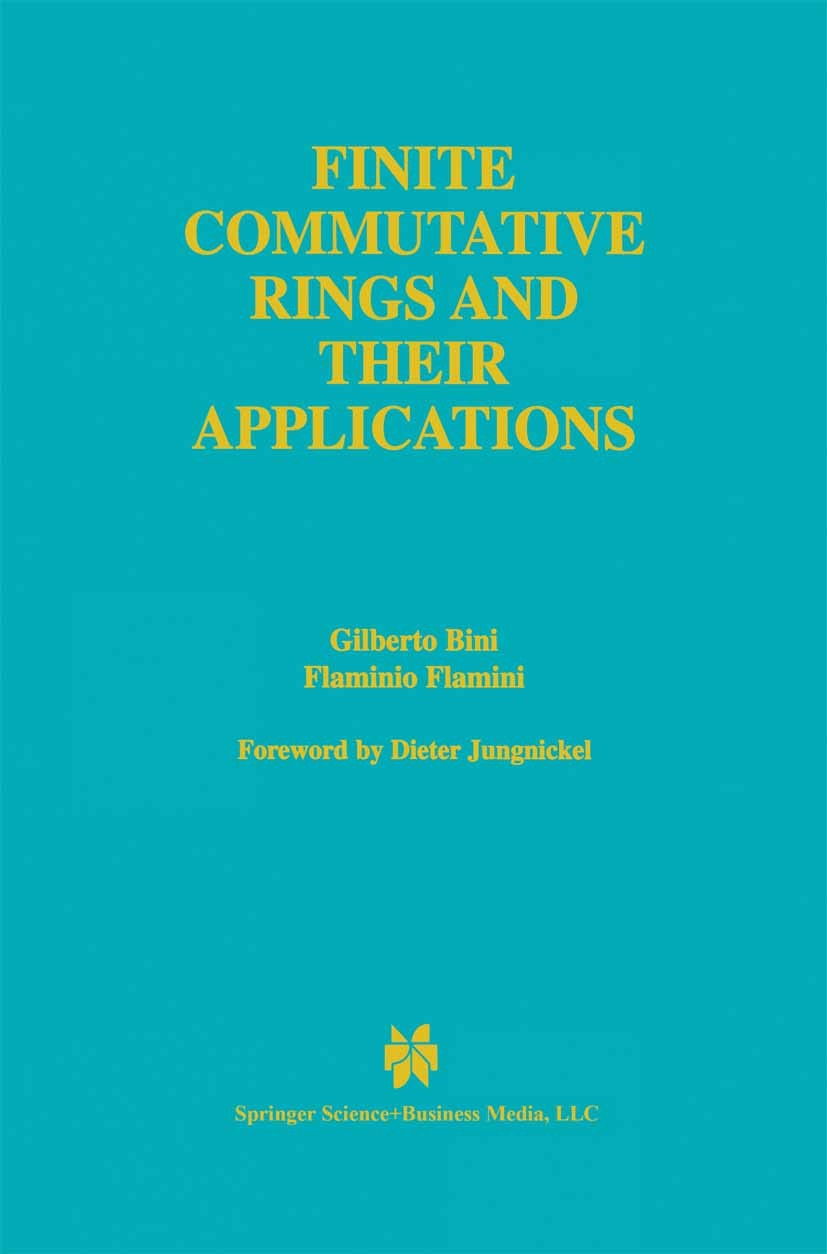 Titlebook: Finite Commutative Rings and Their Applications; Gilberto Bini,Flaminio Flamini Book 2002 Springer Science+Business Media New York 2002 al Titlebook: Finite Commutative Rings and Their Applications; Gilberto Bini,Flaminio Flamini Book 2002 Springer Science+Business Media New York 2002 al