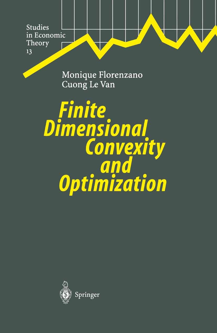 Titlebook: Finite Dimensional Convexity and Optimization; Monique Florenzano,Cuong Le Van Book 2001 Springer-Verlag Berlin Heidelberg 2001 Convesity. Titlebook: Finite Dimensional Convexity and Optimization; Monique Florenzano,Cuong Le Van Book 2001 Springer-Verlag Berlin Heidelberg 2001 Convesity.