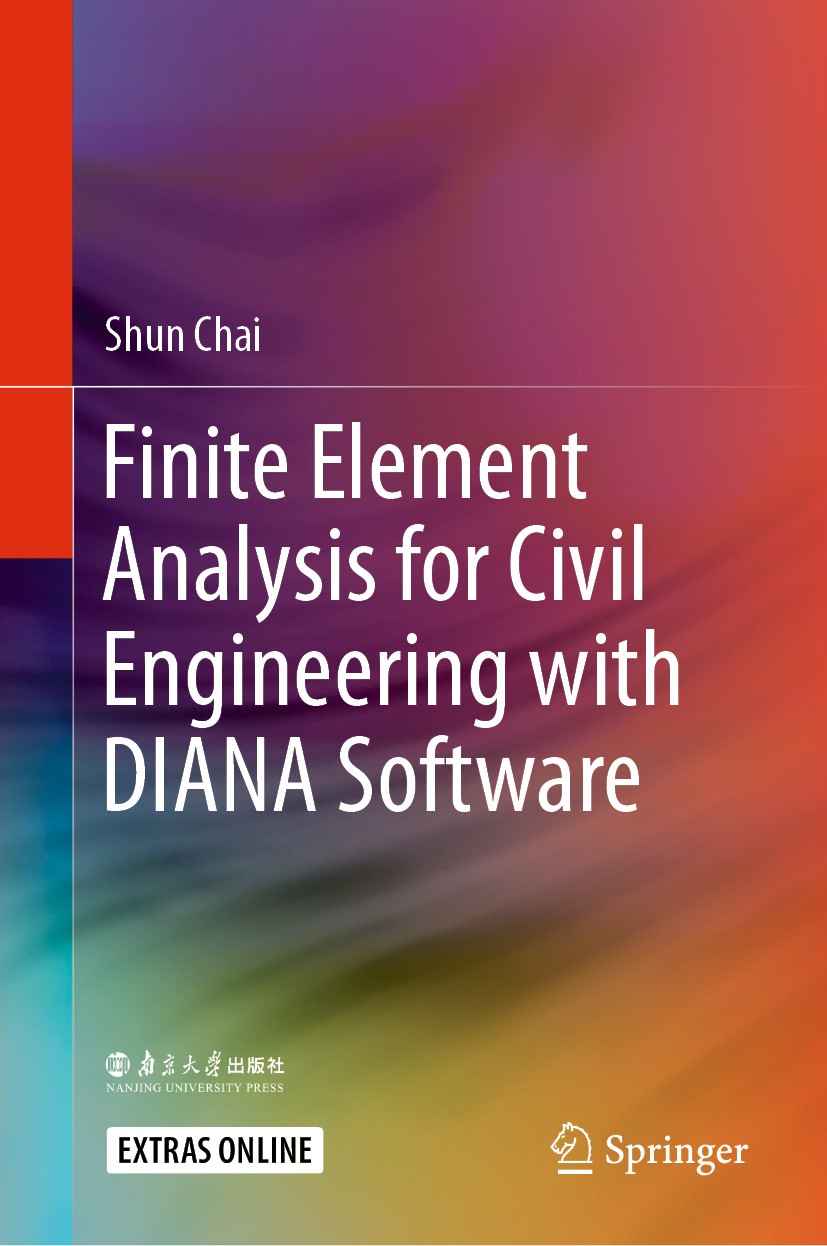 Titlebook: Finite Element Analysis for Civil Engineering with DIANA Software; Shun Chai Book 2020 Nanjing University Press 2020 DIANA 10.1.DIANA fini Titlebook: Finite Element Analysis for Civil Engineering with DIANA Software; Shun Chai Book 2020 Nanjing University Press 2020 DIANA 10.1.DIANA fini