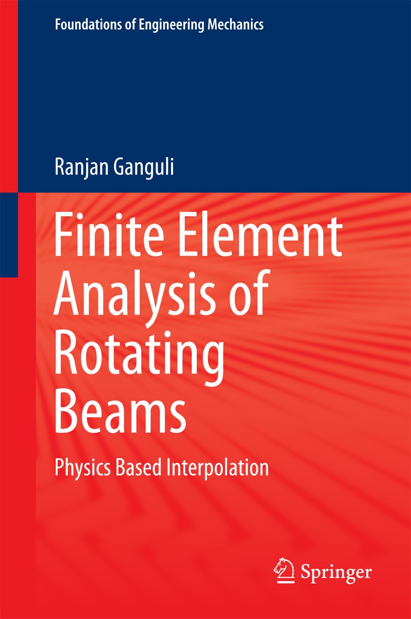 Titlebook: Finite Element Analysis of Rotating Beams; Physics Based Interp Ranjan Ganguli Book 2017 Springer Science+Business Media Singapore 2017 Fin Titlebook: Finite Element Analysis of Rotating Beams; Physics Based Interp Ranjan Ganguli Book 2017 Springer Science+Business Media Singapore 2017 Fin
