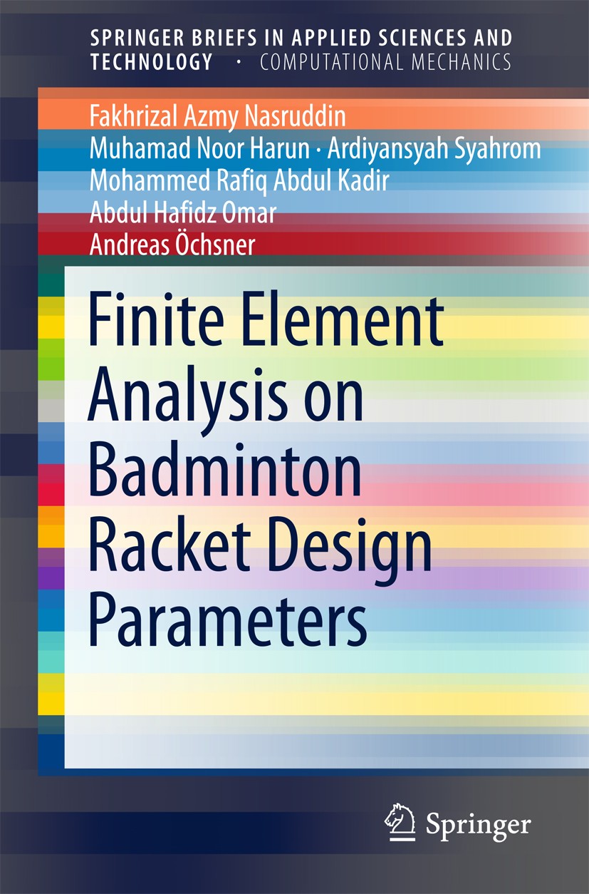 Titlebook: Finite Element Analysis on Badminton Racket Design Parameters; Fakhrizal Azmy Nasruddin,Muhamad Noor Harun,Andrea Book 2016 The Author(s) Titlebook: Finite Element Analysis on Badminton Racket Design Parameters; Fakhrizal Azmy Nasruddin,Muhamad Noor Harun,Andrea Book 2016 The Author(s)