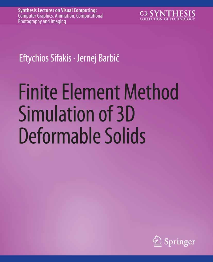 Titlebook: Finite Element Method Simulation of 3D Deformable Solids; Eftychios Sifakis,Jernej Barbič Book 2016 Springer Nature Switzerland AG 2016 Titlebook: Finite Element Method Simulation of 3D Deformable Solids; Eftychios Sifakis,Jernej Barbič Book 2016 Springer Nature Switzerland AG 2016