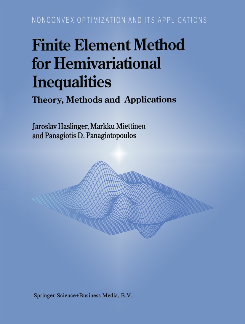 Titlebook: Finite Element Method for Hemivariational Inequalities; Theory, Methods and Jaroslav Haslinger,Markku Miettinen,Panagiotis D. Book 1999 S Titlebook: Finite Element Method for Hemivariational Inequalities; Theory, Methods and Jaroslav Haslinger,Markku Miettinen,Panagiotis D. Book 1999 S