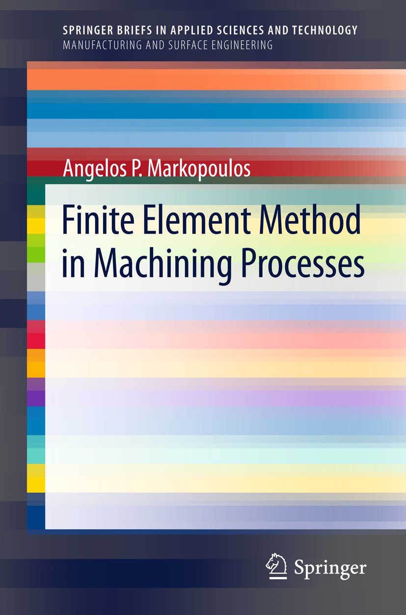 Titlebook: Finite Element Method in Machining Processes; Angelos P. Markopoulos Book 2013 The Editor(s) (if applicable) and The Author(s), under excl Titlebook: Finite Element Method in Machining Processes; Angelos P. Markopoulos Book 2013 The Editor(s) (if applicable) and The Author(s), under excl