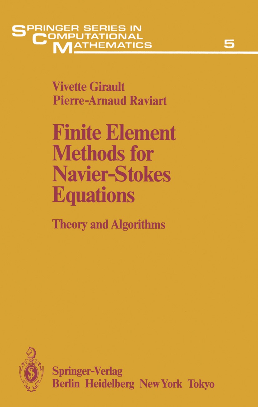 Titlebook: Finite Element Methods for Navier-Stokes Equations; Theory and Algorithm Vivette Girault,Pierre-Arnaud Raviart Textbook 1986 Springer-Verla Titlebook: Finite Element Methods for Navier-Stokes Equations; Theory and Algorithm Vivette Girault,Pierre-Arnaud Raviart Textbook 1986 Springer-Verla