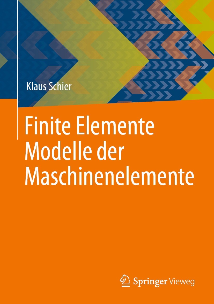 Titlebook: Finite Elemente Modelle der Maschinenelemente; Klaus Schier Textbook 2023 Der/die Herausgeber bzw. der/die Autor(en), exklusiv lizenziert Titlebook: Finite Elemente Modelle der Maschinenelemente; Klaus Schier Textbook 2023 Der/die Herausgeber bzw. der/die Autor(en), exklusiv lizenziert
