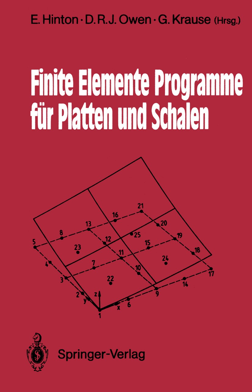 Titlebook: Finite Elemente Programme für Platten und Schalen; E. Hinton,D. R. J. Owen,Gerhard Krause Textbook 1990 Springer-Verlag Berlin Heidelberg Titlebook: Finite Elemente Programme für Platten und Schalen; E. Hinton,D. R. J. Owen,Gerhard Krause Textbook 1990 Springer-Verlag Berlin Heidelberg