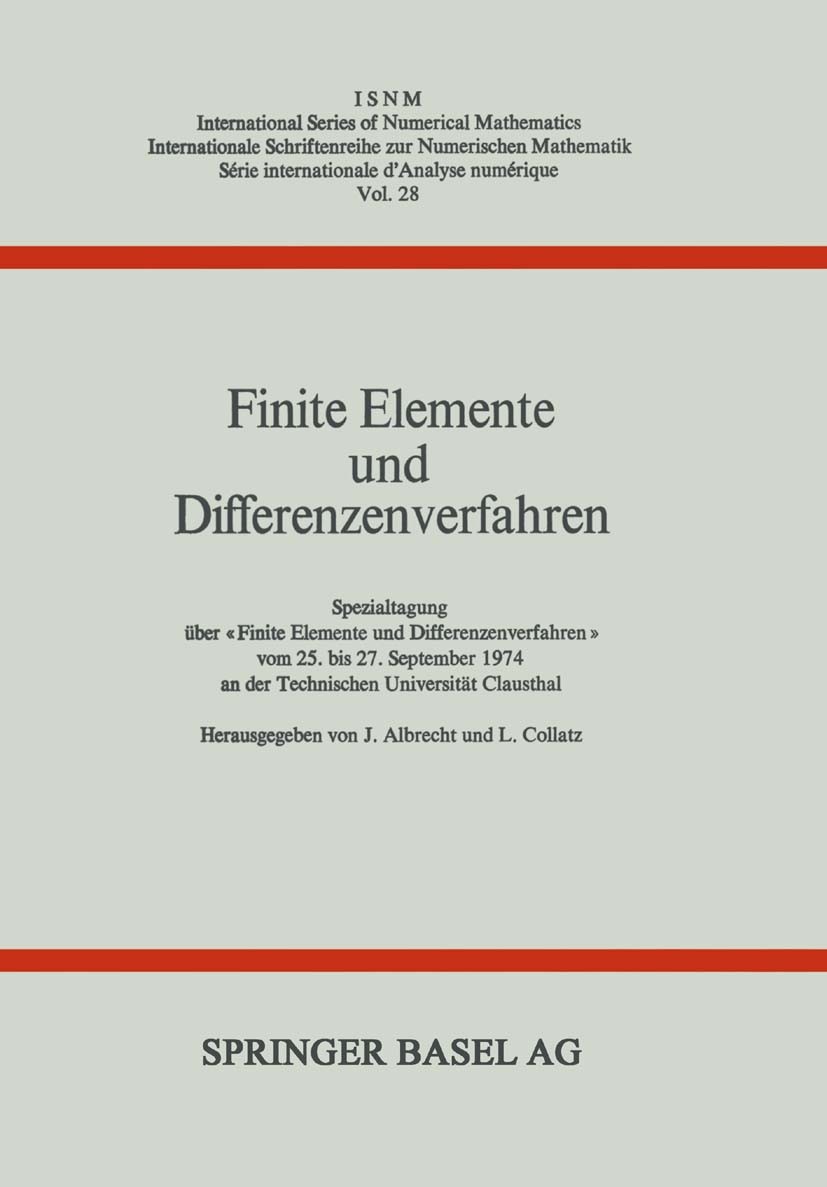 Titlebook: Finite Elemente und Differenzenverfahren; Spezialtagung über « J. Albrecht,L. Collatz Book 1975 Springer Basel AG 1975 Finite-Elemente-Meth Titlebook: Finite Elemente und Differenzenverfahren; Spezialtagung über « J. Albrecht,L. Collatz Book 1975 Springer Basel AG 1975 Finite-Elemente-Meth