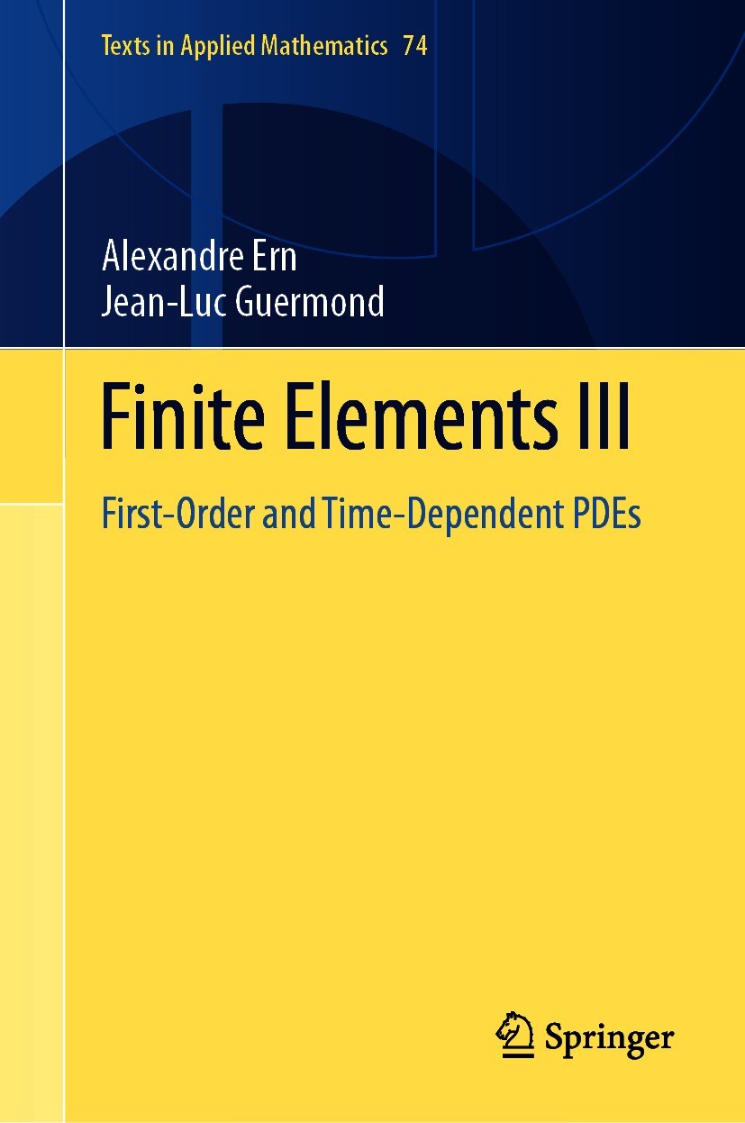 Titlebook: Finite Elements III; First-Order and Time Alexandre Ern,Jean-Luc Guermond Textbook 2021 Springer Nature Switzerland AG 2021 Finite Elements Titlebook: Finite Elements III; First-Order and Time Alexandre Ern,Jean-Luc Guermond Textbook 2021 Springer Nature Switzerland AG 2021 Finite Elements