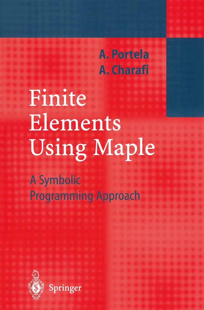 Titlebook: Finite Elements Using Maple; A Symbolic Programmi Artur Portela,Abdellatif Charafi Textbook 2002 Springer-Verlag Berlin Heidelberg 2002 Ana Titlebook: Finite Elements Using Maple; A Symbolic Programmi Artur Portela,Abdellatif Charafi Textbook 2002 Springer-Verlag Berlin Heidelberg 2002 Ana