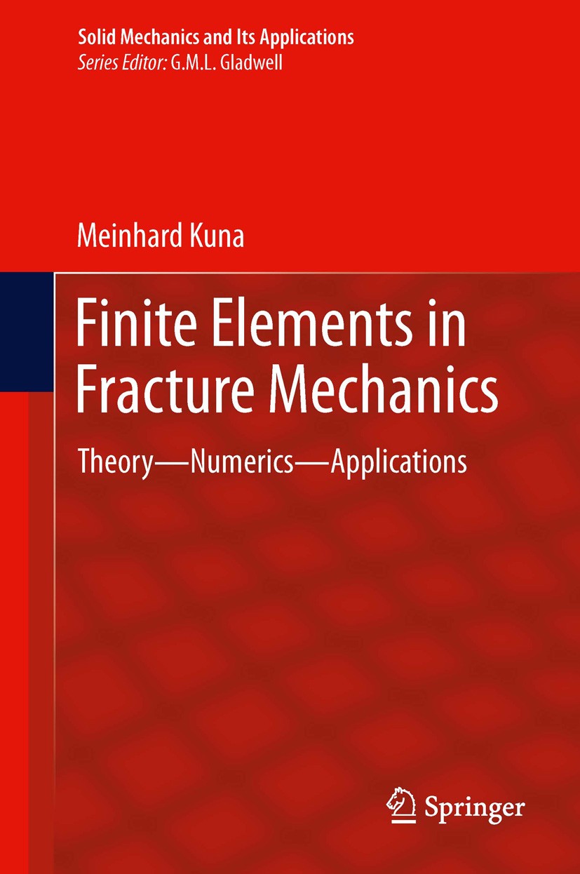 Titlebook: Finite Elements in Fracture Mechanics; Theory - Numerics - Meinhard Kuna Textbook 2013 Springer Science+Business Media Dordrecht 2013 Crac Titlebook: Finite Elements in Fracture Mechanics; Theory - Numerics - Meinhard Kuna Textbook 2013 Springer Science+Business Media Dordrecht 2013 Crac