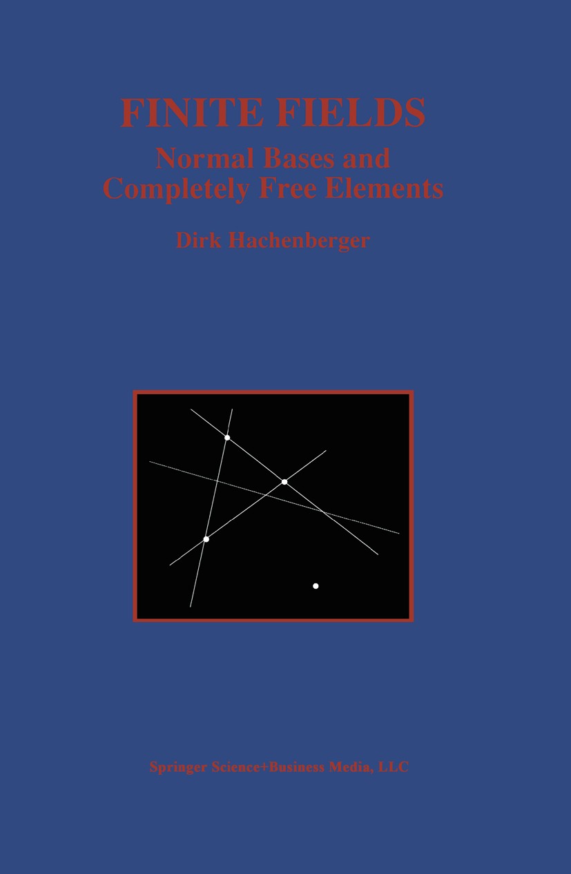 Titlebook: Finite Fields; Normal Bases and Com Dirk Hachenberger Book 1997 Springer Science+Business Media New York 1997 Arithmetic.addition.algebra.a Titlebook: Finite Fields; Normal Bases and Com Dirk Hachenberger Book 1997 Springer Science+Business Media New York 1997 Arithmetic.addition.algebra.a