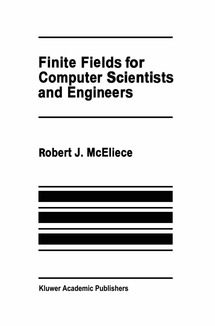 Titlebook: Finite Fields for Computer Scientists and Engineers; Robert J. McEliece Book 1987 Kluwer Academic Publishers 1987 Norm.Signal.communicatio Titlebook: Finite Fields for Computer Scientists and Engineers; Robert J. McEliece Book 1987 Kluwer Academic Publishers 1987 Norm.Signal.communicatio
