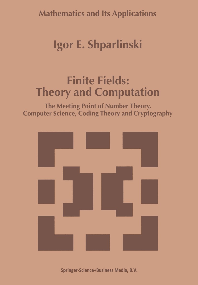 Titlebook: Finite Fields: Theory and Computation; The Meeting Point of Igor E. Shparlinski Conference proceedings 1999 Springer Science+Business Media Titlebook: Finite Fields: Theory and Computation; The Meeting Point of Igor E. Shparlinski Conference proceedings 1999 Springer Science+Business Media