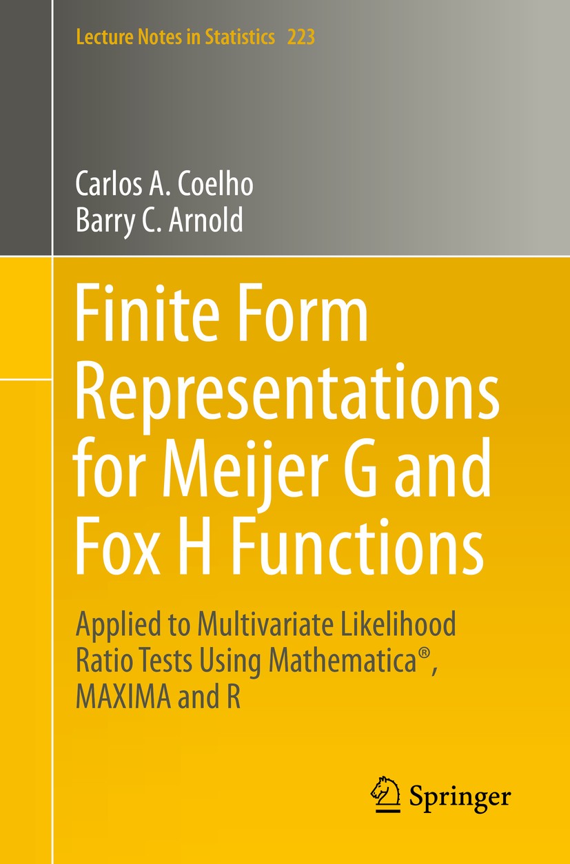 Titlebook: Finite Form Representations for Meijer G and Fox H Functions; Applied to Multivari Carlos A. Coelho,Barry C. Arnold Book 2019 Springer Natu Titlebook: Finite Form Representations for Meijer G and Fox H Functions; Applied to Multivari Carlos A. Coelho,Barry C. Arnold Book 2019 Springer Natu