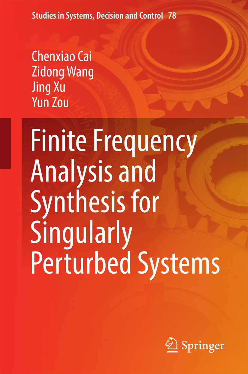 Titlebook: Finite Frequency Analysis and Synthesis for Singularly Perturbed Systems; Chenxiao Cai,Zidong Wang,Yun Zou Book 2017 Springer Internationa Titlebook: Finite Frequency Analysis and Synthesis for Singularly Perturbed Systems; Chenxiao Cai,Zidong Wang,Yun Zou Book 2017 Springer Internationa