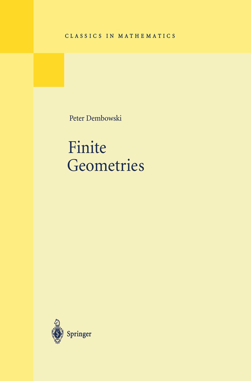 Titlebook: Finite Geometries; Reprint of the 1968 Peter Dembowski Book 1997 Springer-Verlag GmbH Germany, part of Springer Nature 1997 Group theory.V Titlebook: Finite Geometries; Reprint of the 1968 Peter Dembowski Book 1997 Springer-Verlag GmbH Germany, part of Springer Nature 1997 Group theory.V