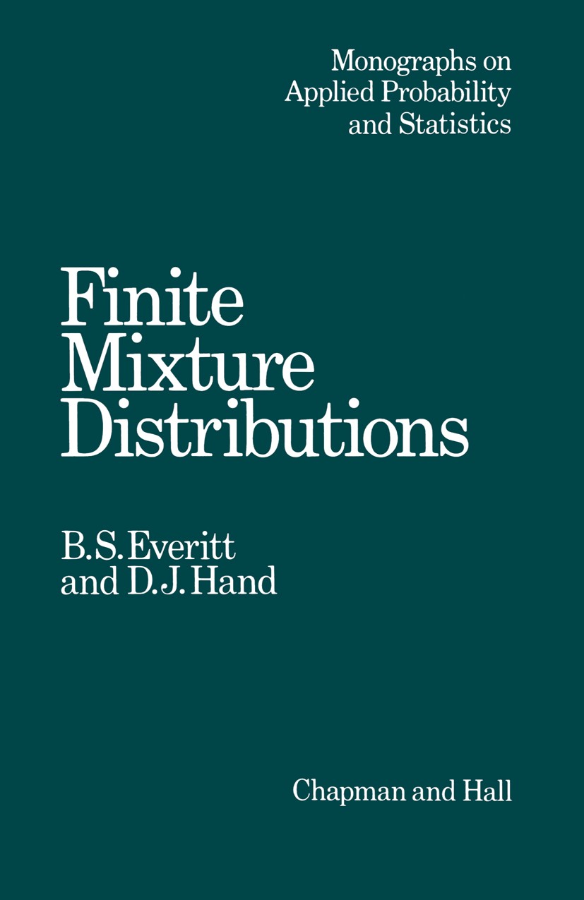 Titlebook: Finite Mixture Distributions; B. S. Everitt,D. J. Hand Book 1981 B.S. Everitt and D.J. Hand 1981 estimator.fitting.likelihood.mixture dist Titlebook: Finite Mixture Distributions; B. S. Everitt,D. J. Hand Book 1981 B.S. Everitt and D.J. Hand 1981 estimator.fitting.likelihood.mixture dist