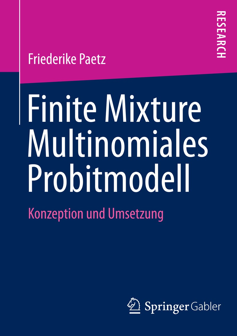 Titlebook: Finite Mixture Multinomiales Probitmodell; Konzeption und Umset Friederike Paetz Book 2013 Springer Fachmedien Wiesbaden 2013 Conjoint Anal Titlebook: Finite Mixture Multinomiales Probitmodell; Konzeption und Umset Friederike Paetz Book 2013 Springer Fachmedien Wiesbaden 2013 Conjoint Anal