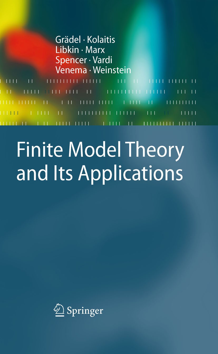 Titlebook: Finite Model Theory and Its Applications; Erich Grädel,Phokion G. Kolaitis,Scott Weinstein Textbook 2007 Springer-Verlag Berlin Heidelberg Titlebook: Finite Model Theory and Its Applications; Erich Grädel,Phokion G. Kolaitis,Scott Weinstein Textbook 2007 Springer-Verlag Berlin Heidelberg