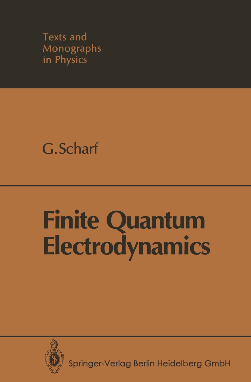 Titlebook: Finite Quantum Electrodynamics; G. Scharf Textbook 19891st edition Springer-Verlag Berlin Heidelberg 1989 Dirac equation.Minkowski space.S Titlebook: Finite Quantum Electrodynamics; G. Scharf Textbook 19891st edition Springer-Verlag Berlin Heidelberg 1989 Dirac equation.Minkowski space.S