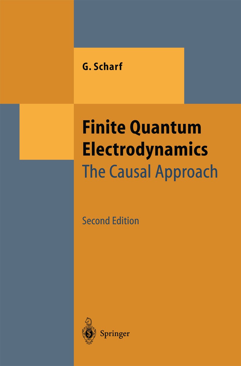 Titlebook: Finite Quantum Electrodynamics; The Causal Approach G. Scharf Textbook 1995Latest edition Springer-Verlag Berlin Heidelberg 1995 Dirac equa Titlebook: Finite Quantum Electrodynamics; The Causal Approach G. Scharf Textbook 1995Latest edition Springer-Verlag Berlin Heidelberg 1995 Dirac equa