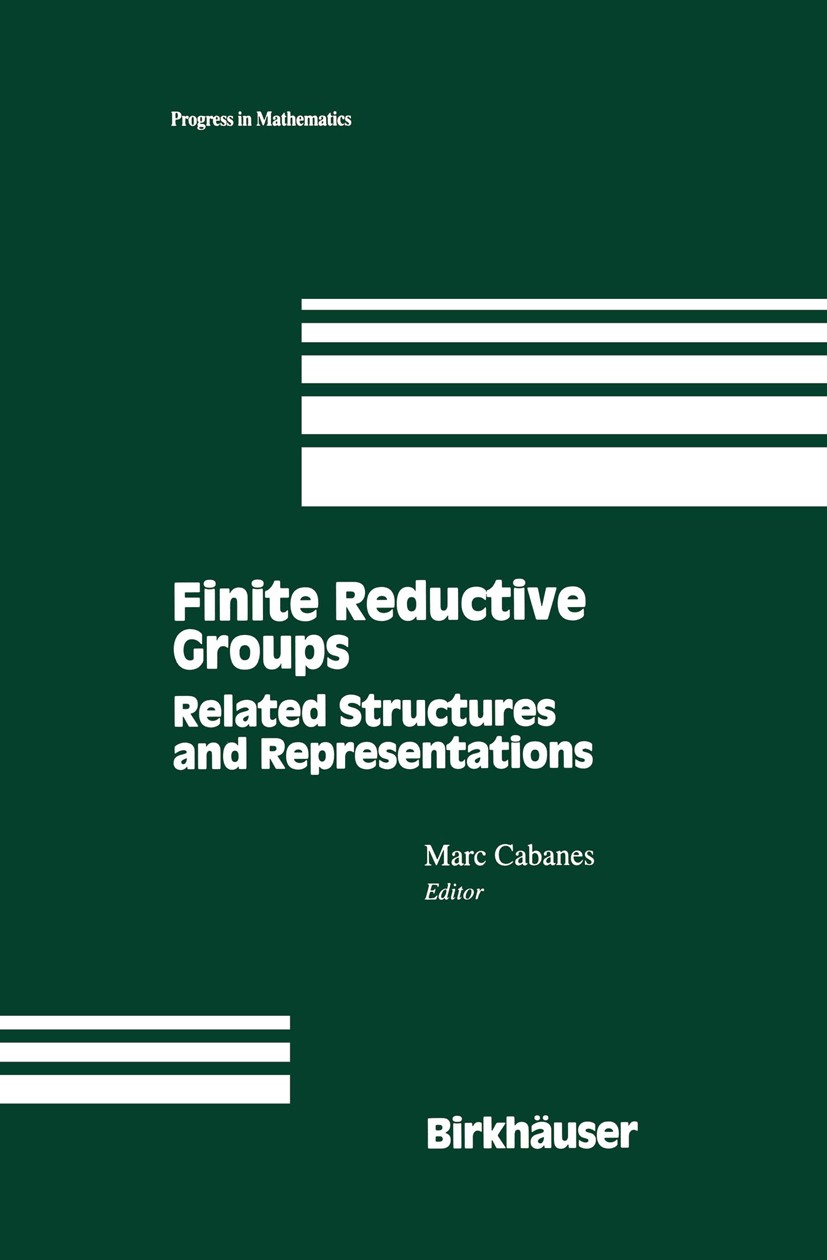 Titlebook: Finite Reductive Groups: Related Structures and Representations; Proceedings of an In Marc Cabanes Conference proceedings 1997 Birkhäuser B Titlebook: Finite Reductive Groups: Related Structures and Representations; Proceedings of an In Marc Cabanes Conference proceedings 1997 Birkhäuser B