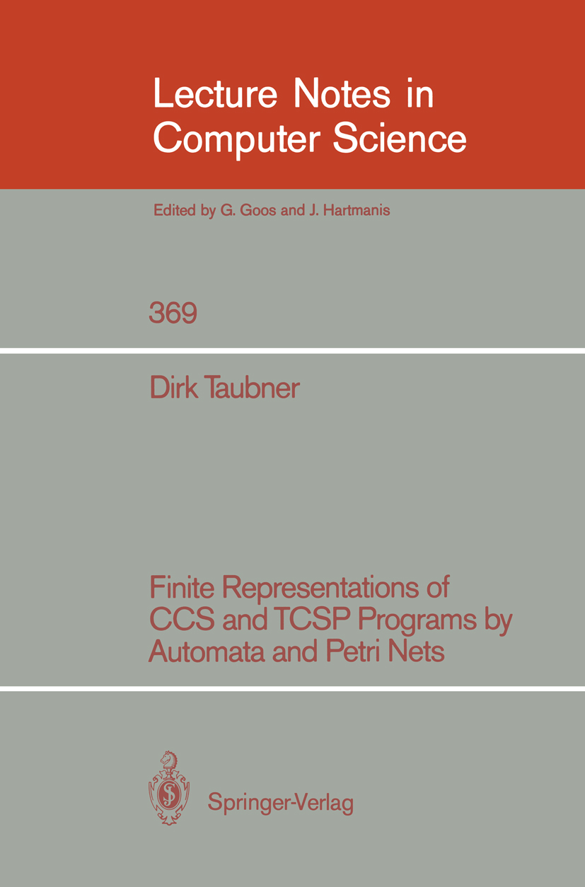 Titlebook: Finite Representations of CCS and TCSP Programs by Automata and Petri Nets; Dirk A. Taubner Book 1989 Springer-Verlag Berlin Heidelberg 19 Titlebook: Finite Representations of CCS and TCSP Programs by Automata and Petri Nets; Dirk A. Taubner Book 1989 Springer-Verlag Berlin Heidelberg 19