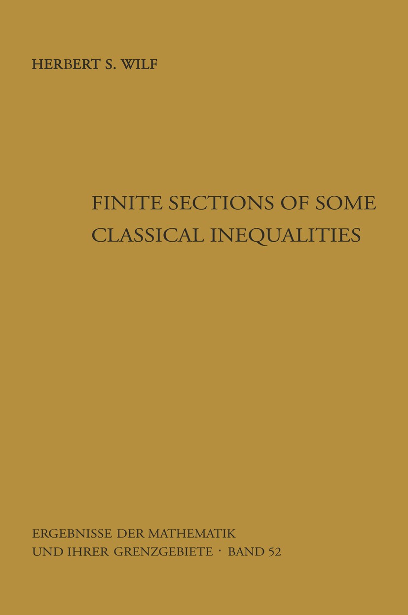 Titlebook: Finite Sections of Some Classical Inequalities; Herbert S. Wilf Book 1970 Springer-Verlag Berlin Heidelberg 1970 Finite.Inequalities.Secti Titlebook: Finite Sections of Some Classical Inequalities; Herbert S. Wilf Book 1970 Springer-Verlag Berlin Heidelberg 1970 Finite.Inequalities.Secti