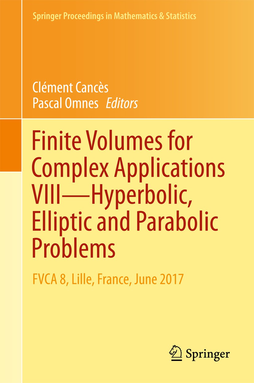 Titlebook: Finite Volumes for Complex Applications VIII - Hyperbolic, Elliptic and Parabolic Problems; FVCA 8, Lille, Franc Clément Cancès,Pascal Omne Titlebook: Finite Volumes for Complex Applications VIII - Hyperbolic, Elliptic and Parabolic Problems; FVCA 8, Lille, Franc Clément Cancès,Pascal Omne