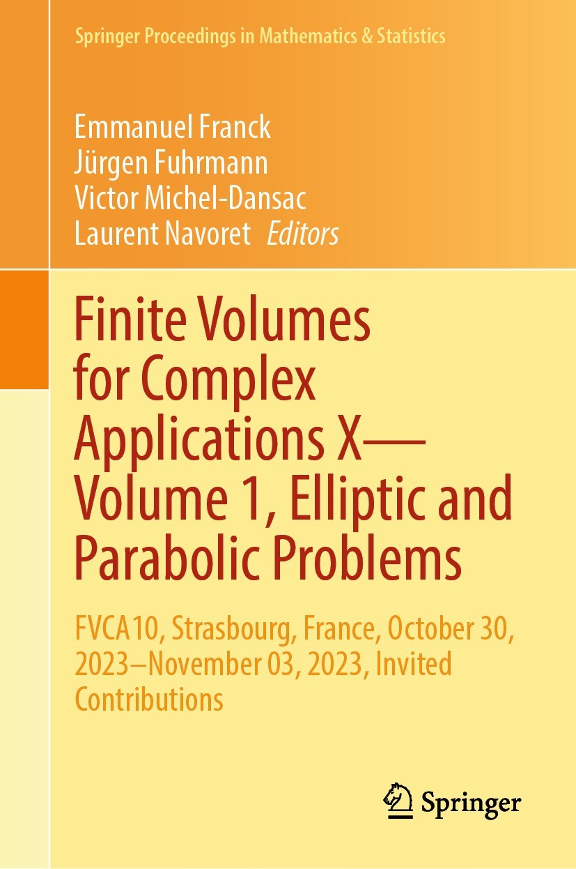 Titlebook: Finite Volumes for Complex Applications X—Volume 1, Elliptic and Parabolic Problems; FVCA10, Strasbourg, Emmanuel Franck,Jürgen Fuhrmann,L Titlebook: Finite Volumes for Complex Applications X—Volume 1, Elliptic and Parabolic Problems; FVCA10, Strasbourg, Emmanuel Franck,Jürgen Fuhrmann,L