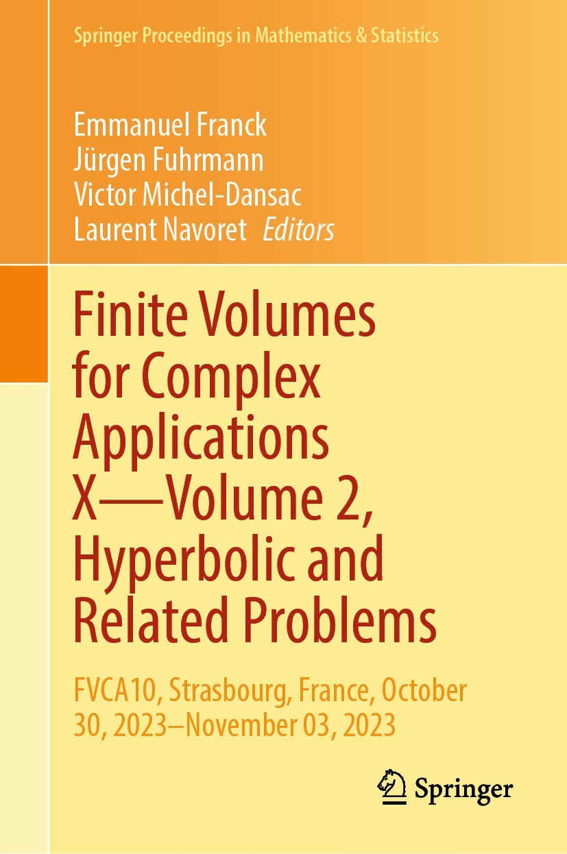 Titlebook: Finite Volumes for Complex Applications X—Volume 2, Hyperbolic and Related Problems; FVCA10, Strasbourg, Emmanuel Franck,Jürgen Fuhrmann,L Titlebook: Finite Volumes for Complex Applications X—Volume 2, Hyperbolic and Related Problems; FVCA10, Strasbourg, Emmanuel Franck,Jürgen Fuhrmann,L