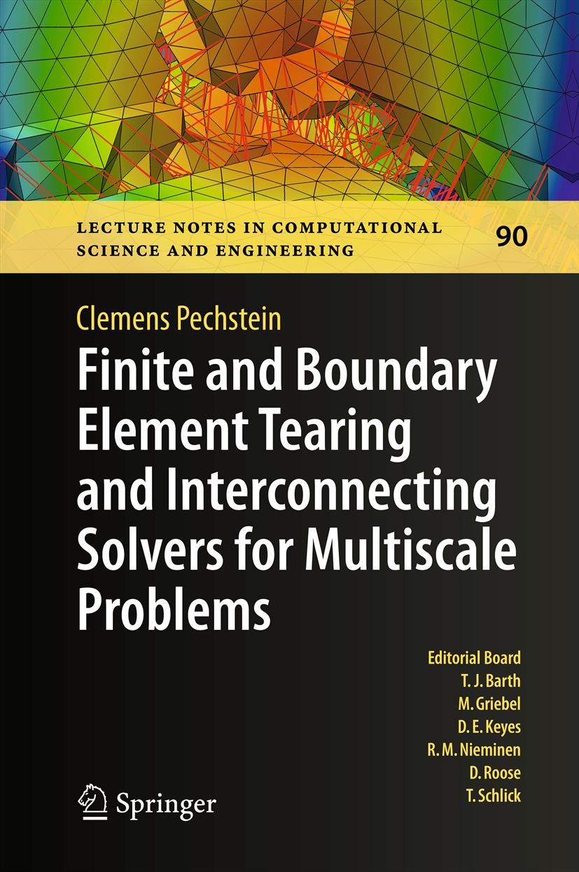 Titlebook: Finite and Boundary Element Tearing and Interconnecting Solvers for Multiscale Problems; Clemens Pechstein Book 2013 Springer-Verlag Berli Titlebook: Finite and Boundary Element Tearing and Interconnecting Solvers for Multiscale Problems; Clemens Pechstein Book 2013 Springer-Verlag Berli
