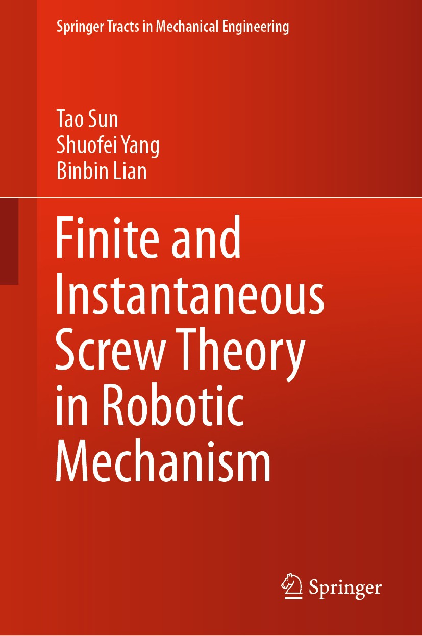 Titlebook: Finite and Instantaneous Screw Theory in Robotic Mechanism; Tao Sun,Shuofei Yang,Binbin Lian Book 2020 Springer Nature Singapore Pte Ltd. Titlebook: Finite and Instantaneous Screw Theory in Robotic Mechanism; Tao Sun,Shuofei Yang,Binbin Lian Book 2020 Springer Nature Singapore Pte Ltd.