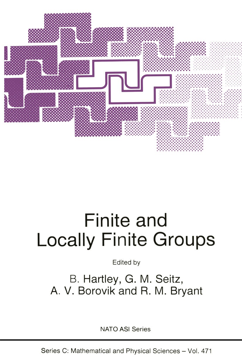 Titlebook: Finite and Locally Finite Groups; B. Hartley,G. M. Seitz,R. M. Bryant Book 1995 Springer Science+Business Media Dordrecht 1995 Group theor Titlebook: Finite and Locally Finite Groups; B. Hartley,G. M. Seitz,R. M. Bryant Book 1995 Springer Science+Business Media Dordrecht 1995 Group theor