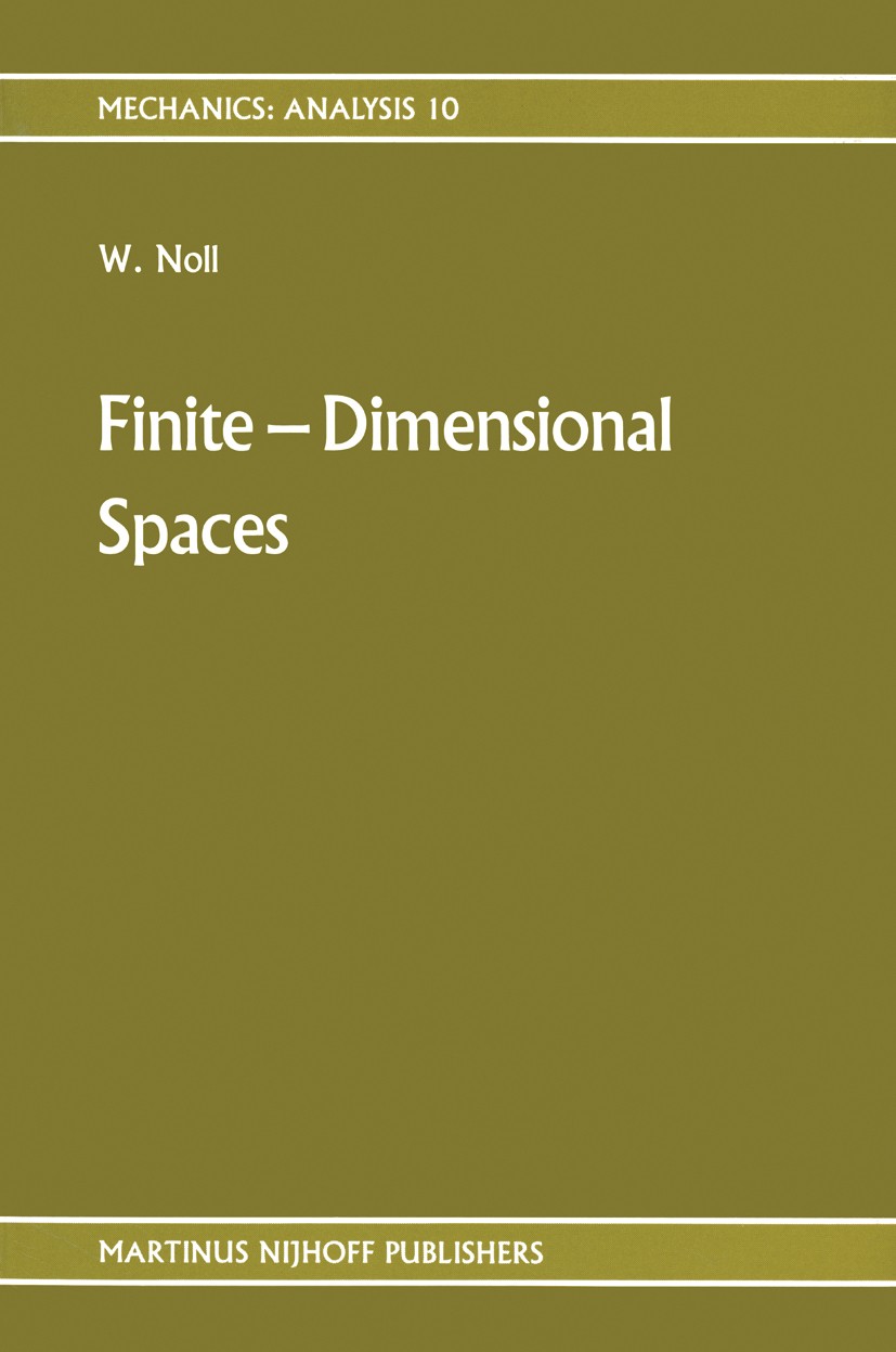 Titlebook: Finite-Dimensional Spaces; Algebra, Geometry an Walter Noll Book 1987 Martinus Nijhoff Publishers, Dordrecht 1987 Volume.algebra.calculus Titlebook: Finite-Dimensional Spaces; Algebra, Geometry an Walter Noll Book 1987 Martinus Nijhoff Publishers, Dordrecht 1987 Volume.algebra.calculus