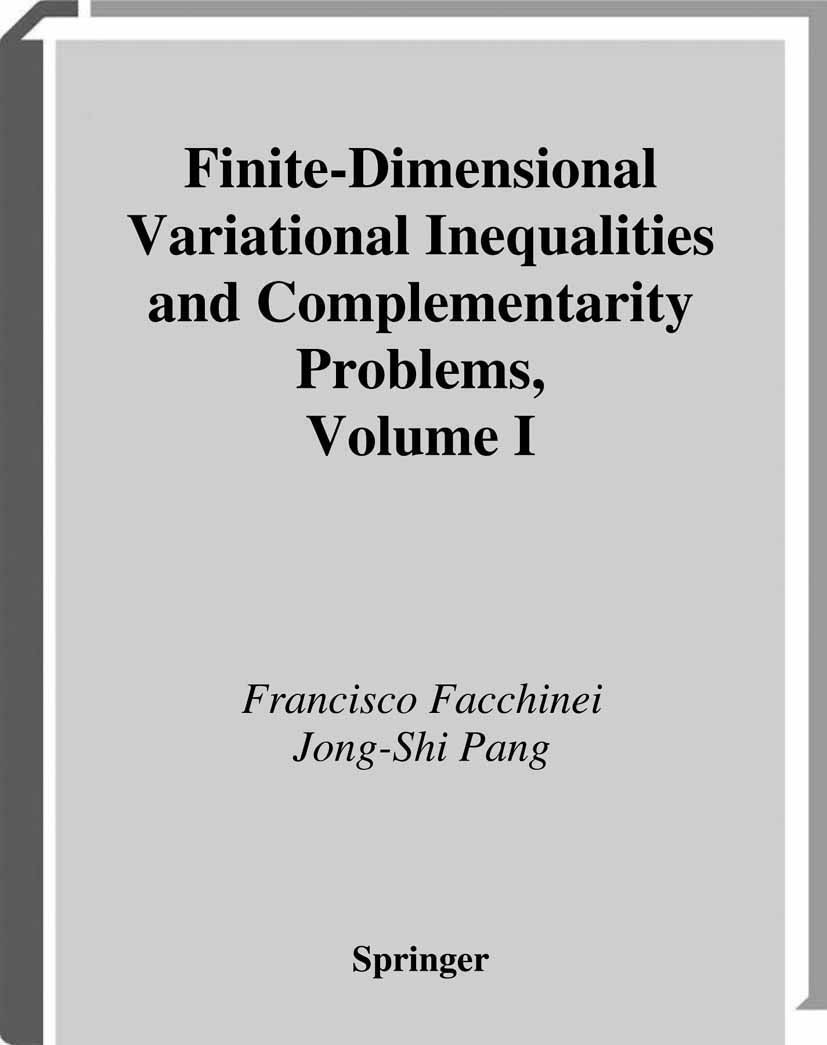 Titlebook: Finite-Dimensional Variational Inequalities and Complementarity Problems; Francisco Facchinei,Jong-Shi Pang Textbook 2003 Springer Science Titlebook: Finite-Dimensional Variational Inequalities and Complementarity Problems; Francisco Facchinei,Jong-Shi Pang Textbook 2003 Springer Science