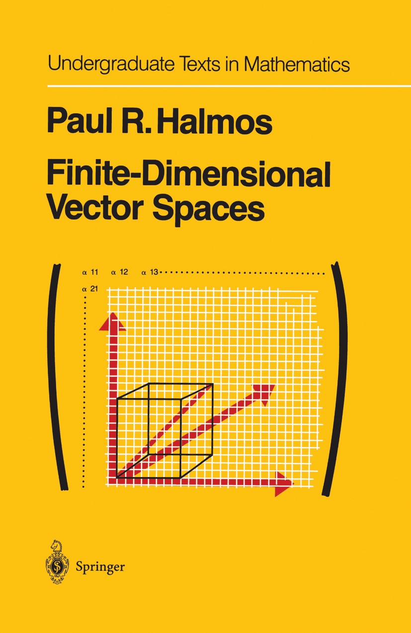 Titlebook: Finite-Dimensional Vector Spaces; Paul R. Halmos Textbook 1958 Springer-Verlag New York Inc. 1958 Endlichdimensionaler Vektorraum.Finite.M Titlebook: Finite-Dimensional Vector Spaces; Paul R. Halmos Textbook 1958 Springer-Verlag New York Inc. 1958 Endlichdimensionaler Vektorraum.Finite.M